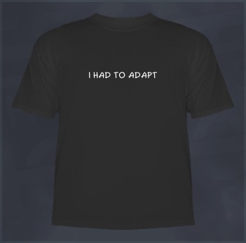 I Had to Adapt Evolution-Non-Conformist T-Shirt