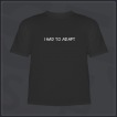 I Had to Adapt Shirt