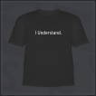 I Understand. Shirt