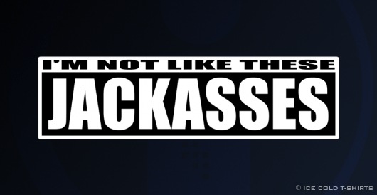 I'm not like these Jackasses T-Shirt