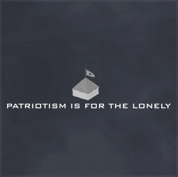 Patriotism is for the Lonely T-Shirt